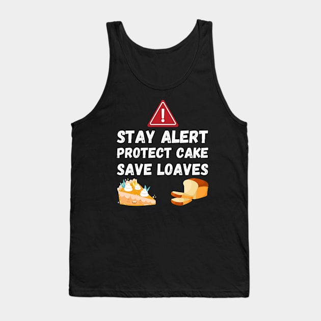 Stay Alert Protect Cake Save Loaves Tank Top by Helena Morpho 